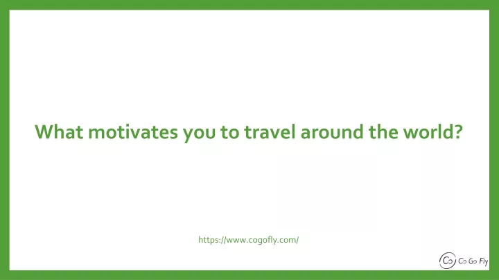 what motivates you to travel around the world