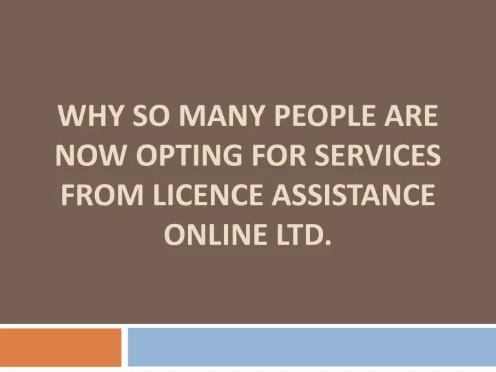why so many people are now opting for services from licence assistance online ltd