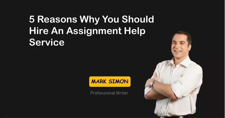5 reasons why you should hire an assignment help