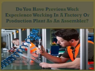do you have previous work experience working in a factory or production plant as an assembler