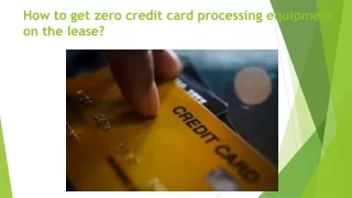 How to get zero credit card processing equipment on the lease