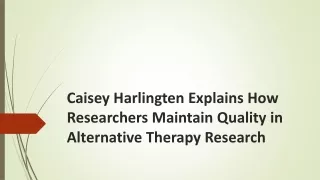 Caisey Harlingten Explains How Researchers Maintain Quality in Alternative Therapy Research
