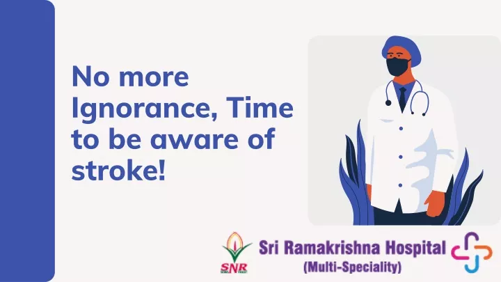 no more ignorance time to be aware of stroke