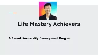 Life Mastery Achievers_ A 6-week Personality Development Program