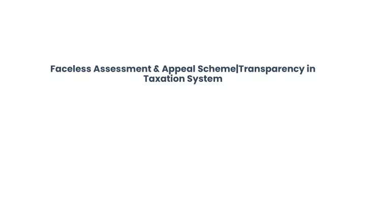 faceless assessment appeal scheme transparency in taxation system