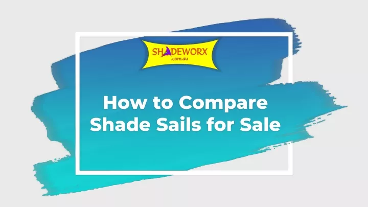 how to compare shade sails for sale