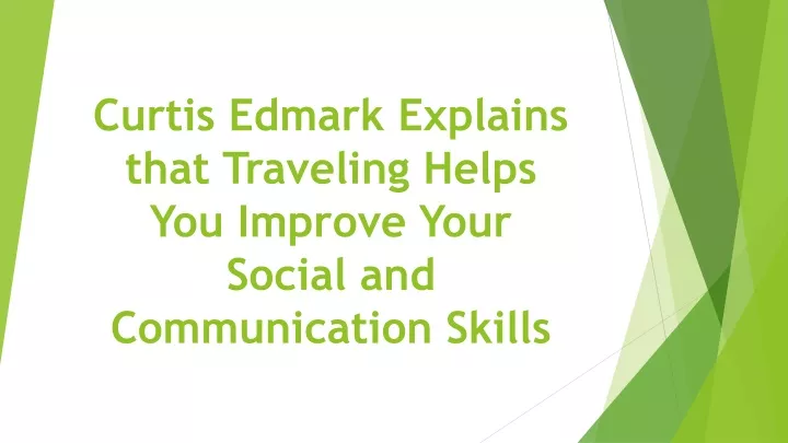 curtis edmark explains that traveling helps you improve your social and communication skills