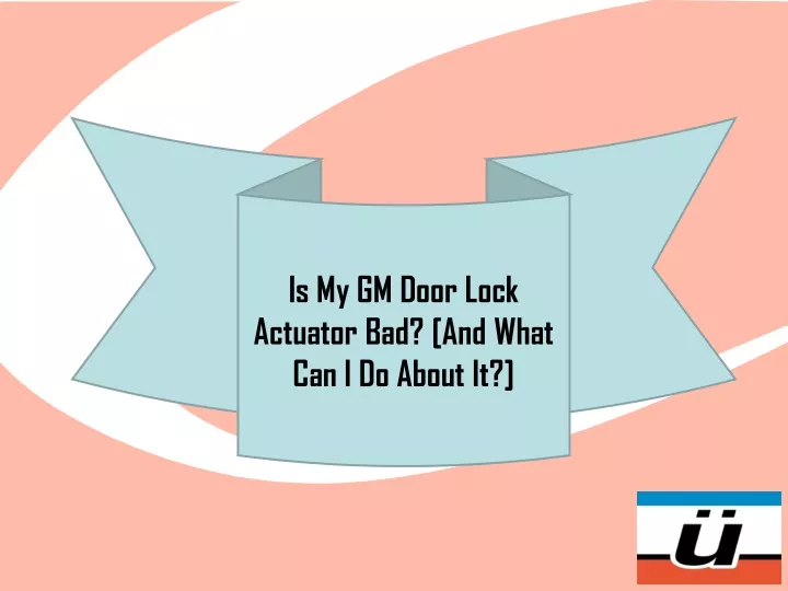 is my gm door lock actuator bad and what