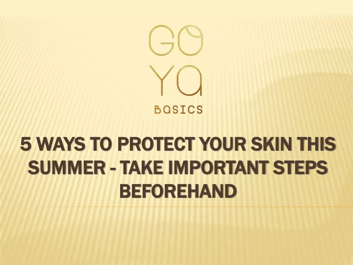 5 ways to protect your skin this summer take important steps beforehand