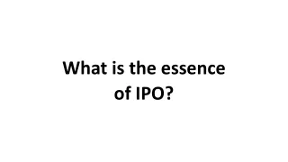 What is the essence of IPO