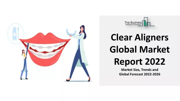 clear aligners global market report 2022 market