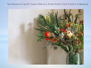 Top Reasons to Send Flowers Delivery Order Online from Florists in Malaysia