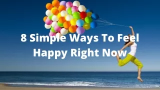8 Simple Ways To Feel Happy Right Now