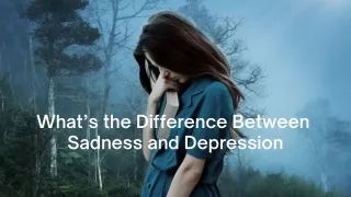 What’s the Difference Between Sadness and Depression?