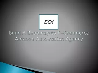 Build A Roadmap to E-Commerce Amazon Automation Agency