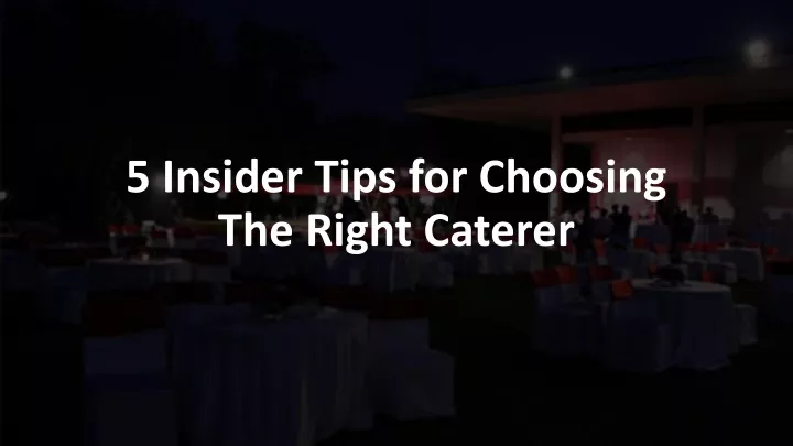 5 insider tips for choosing the right caterer