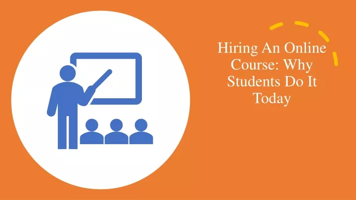 hiring an online course why students do it today
