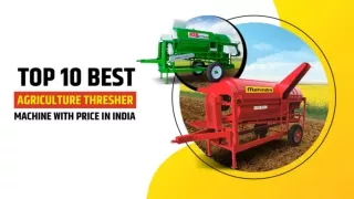 Top 10 Thresher Machines For Agriculture Uses