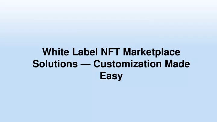 white label nft marketplace solutions customization made easy