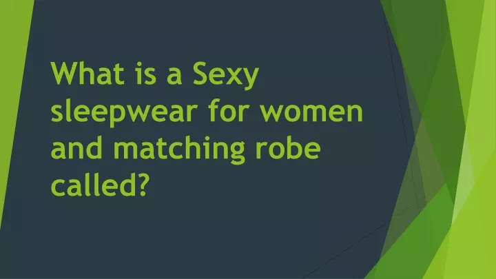 what is a sexy sleepwear for women and matching robe called