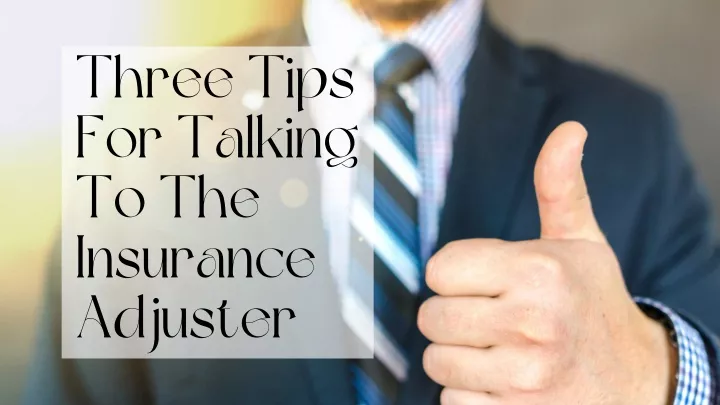 three tips for talking to the insurance adjuster