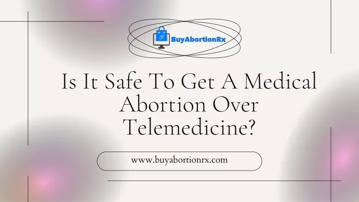 is it safe to get a medical abortion over telemedicine