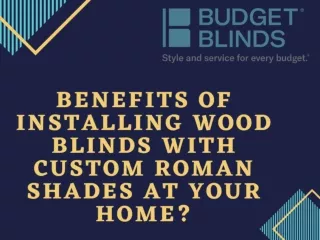 Benefits of installing wood blinds with custom roman shades at your home?