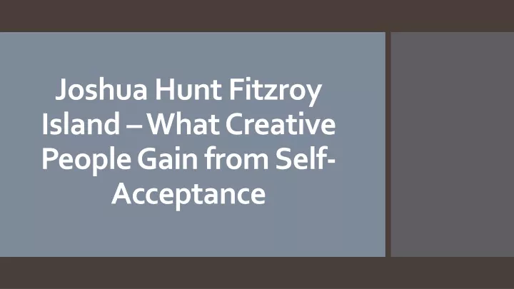 joshua hunt fitzroy island what creative people gain from self acceptance
