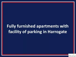 Fully furnished apartments with facility of parking in Harrogate