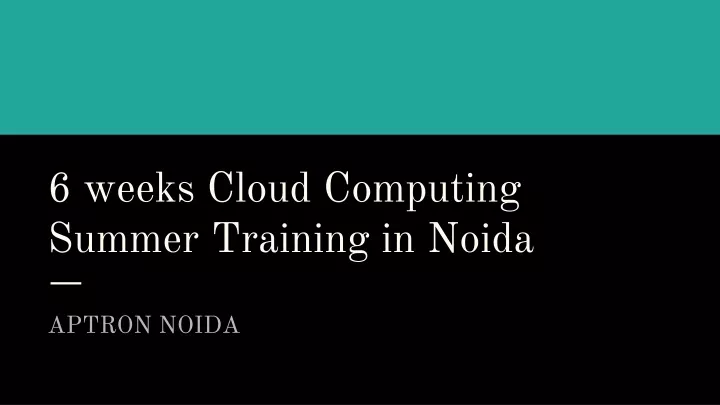 6 weeks cloud computing summer training in noida