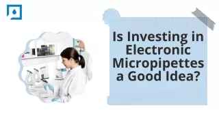 Is Investing in Electronic Micropipettes a Good Idea?