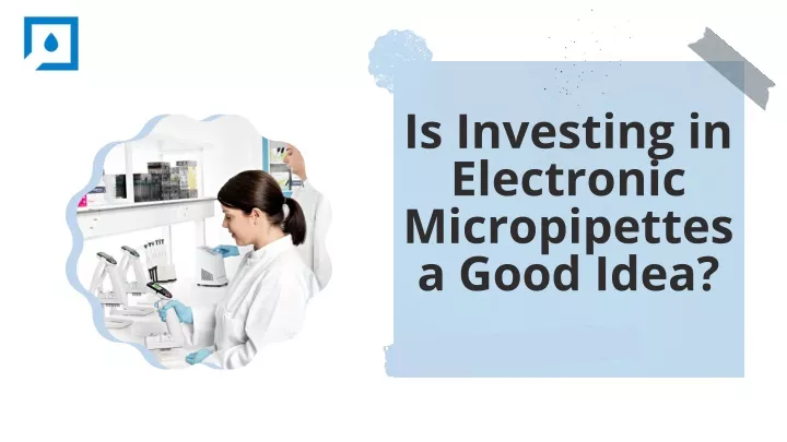 is investing in electronic micropipettes a good