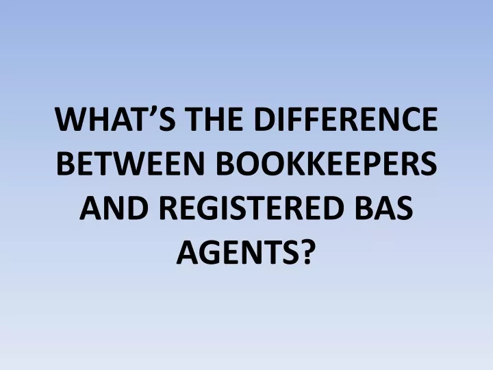 what s the difference between bookkeepers and registered bas agents