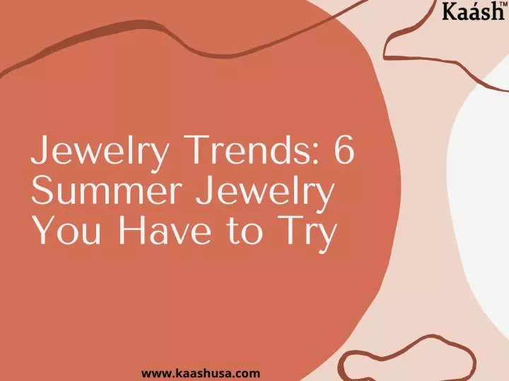 jewelry trends 6 summer jewelry you have to try