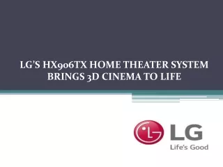 LG’S HX906TX HOME THEATER SYSTEM BRINGS 3D CINEMA TO LIFE