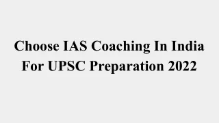 Choose IAS Coaching In India For UPSC Preparation 2022