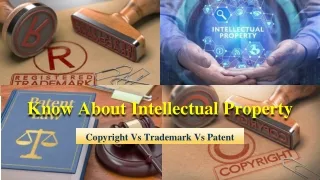 Know About Intellectual Property_ Copyright Vs Trademark Vs Patent