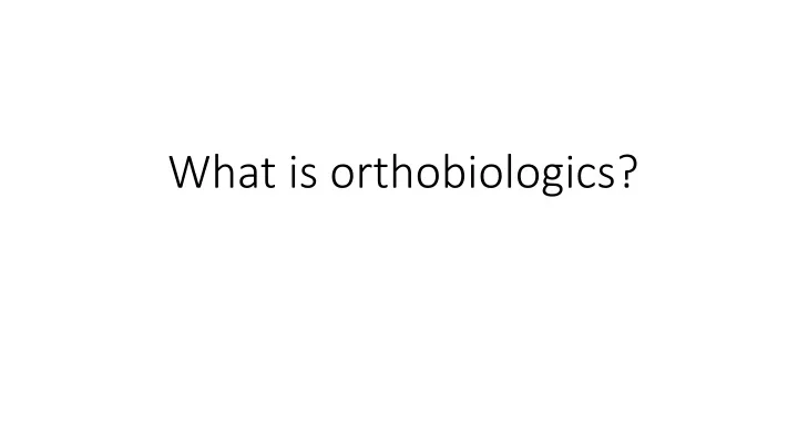 what is orthobiologics