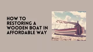 How To Restoring A Wooden Boat In Affordable Way