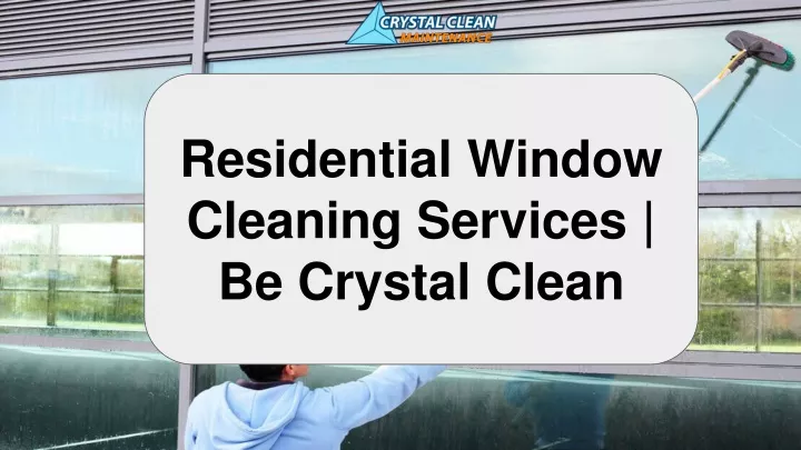 residential window cleaning services be crystal