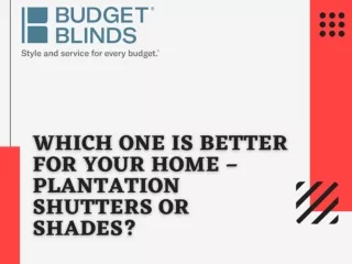 Which one is better for your home – Plantation Shutters or Shades?