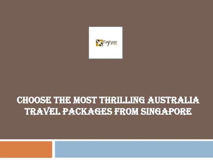 choose the most thrilling australia travel packages from singapore