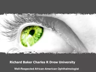 Richard Baker Charles R Drew University - Well-Respected African-American ophthalmologist