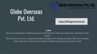 Globe Overseas is the leading manufacturer of all types of lifting machines