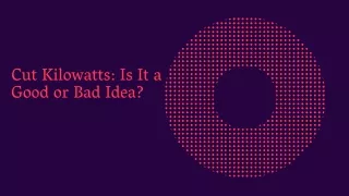 cut kilowatts is it a good or bad idea