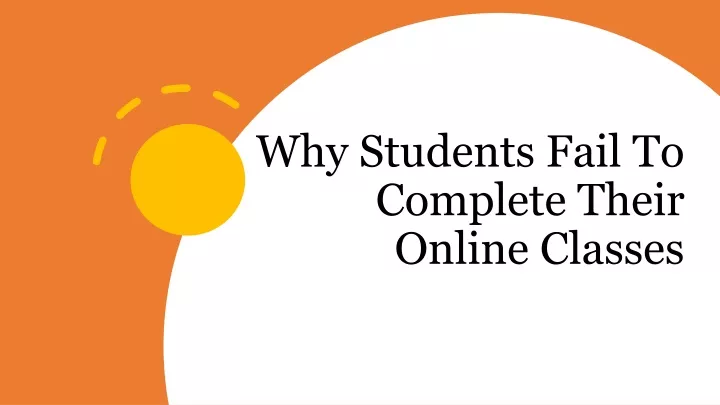 why students fail to complete their online classes