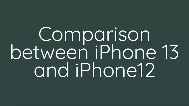 comparison between iphone 13 and iphone12