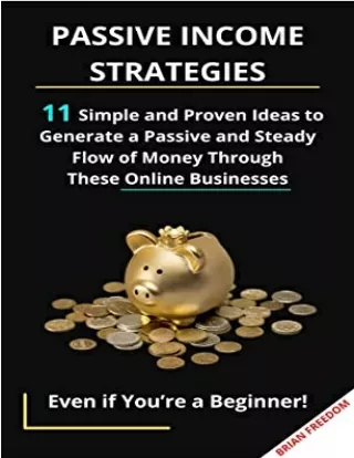 PASSIVE INCOME STRATEGIES 11 Simple and Proven Ideas to Generate a Passive and Steady Flow of Money