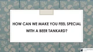 How Can We Make You Feel Special With A Beer Tankard?