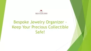 Bespoke Jewelry Organizer - Keep Your Precious Collectible